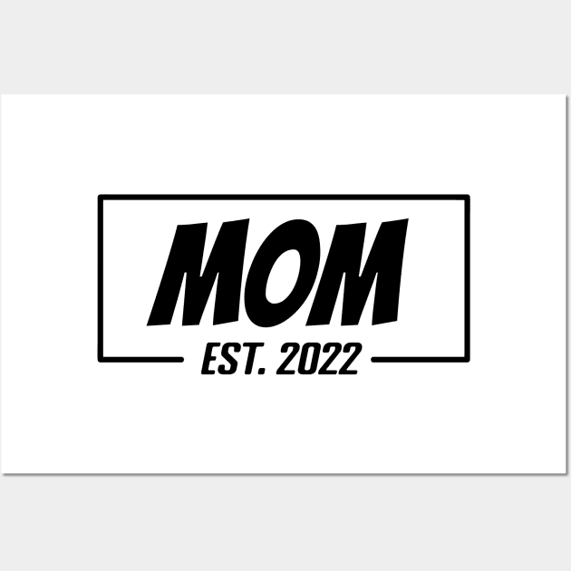 Mom Est 2022 Tee,T-shirt for new Mother, Mother's day gifts, Gifts for Birthday present, cute B-day ideas Wall Art by Misfit04